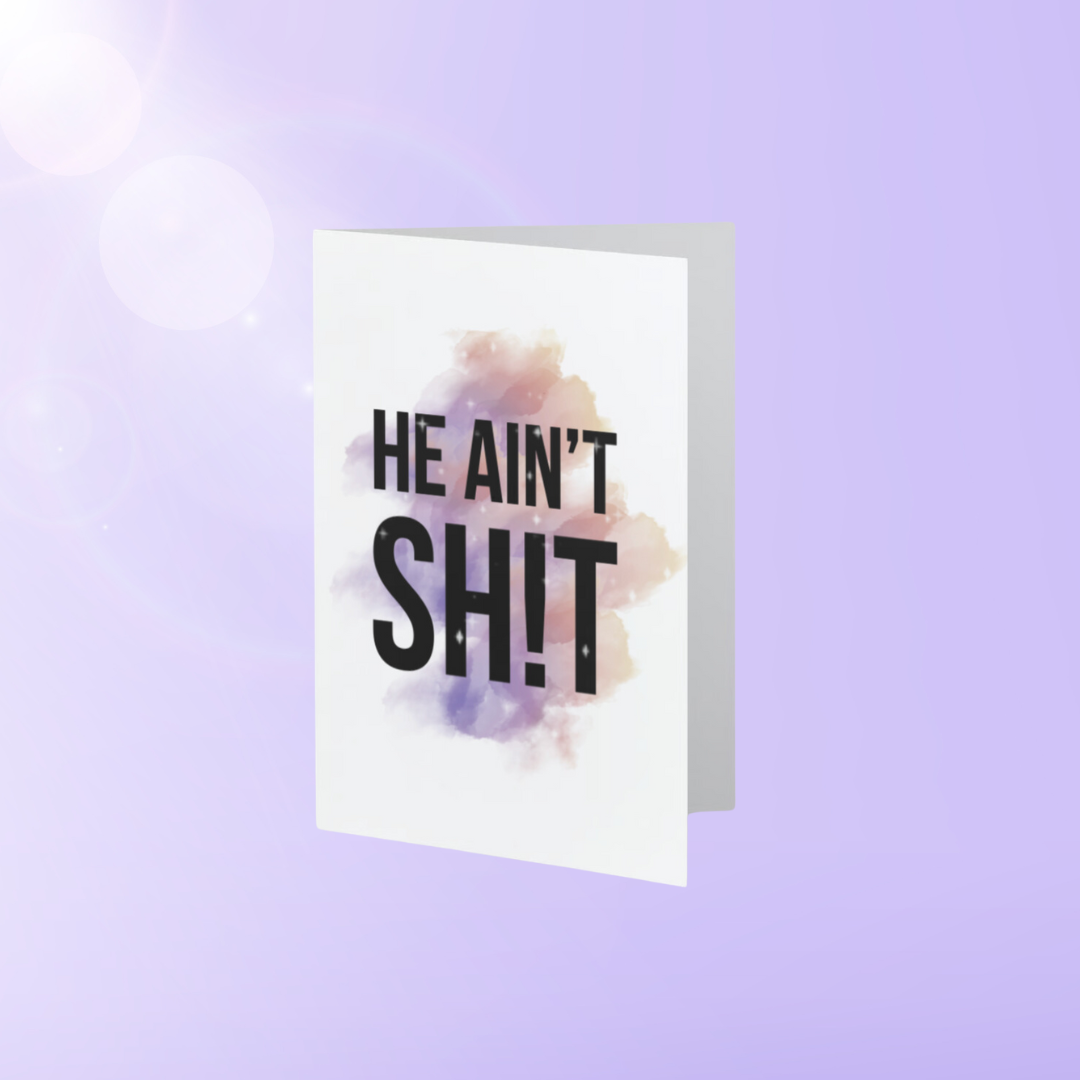 "He Ain't Sh!t" Greeting Card